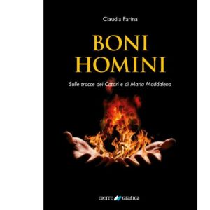 Boni homini. Sulle tracce dei Catari e di Maria Maddalena, il nuovo libro di Claudia Farina